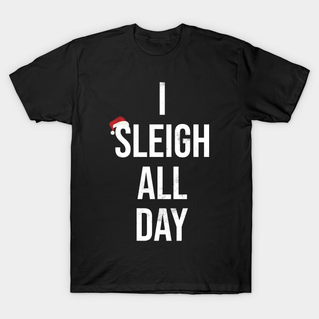 Sleigh All Day Funny Christmas T-Shirt by TeeTypo